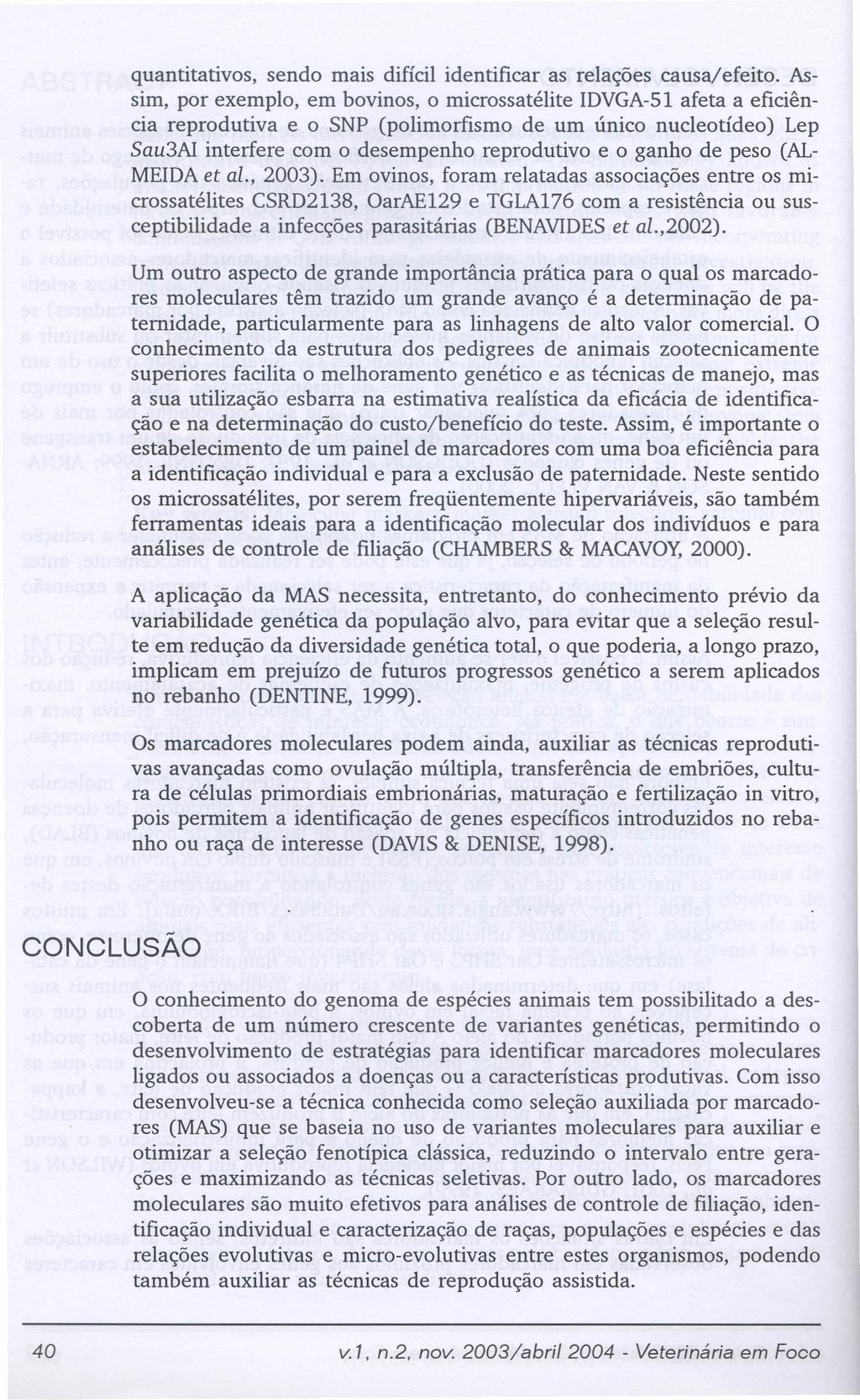 quantitativos, sendo mais difícil identificar as relações causa/efeito.