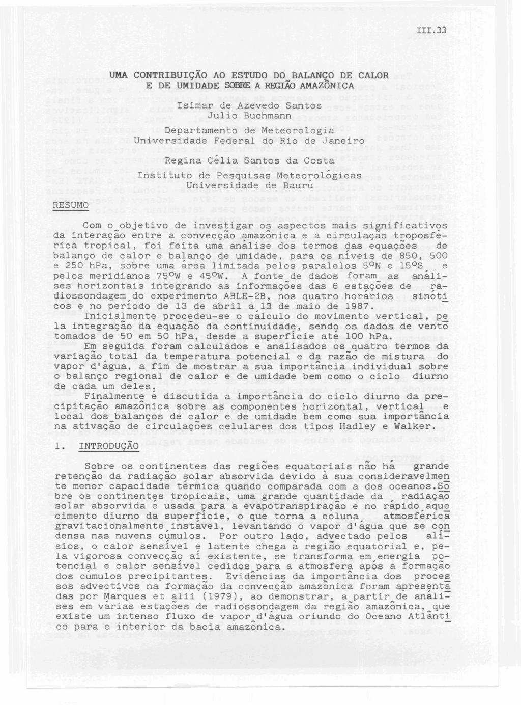 lii.33 UMA CONTRIBUIÇÃO AO ESTUDO DO BALANÇO DE CALOR E DE UMIDADE SOBRE A REGIÃO AMAZÔNICA Isimar de Azevedo Santos Julio Buchmann Departamento de Meteorologia Universidade Federal do Rio de Janeiro