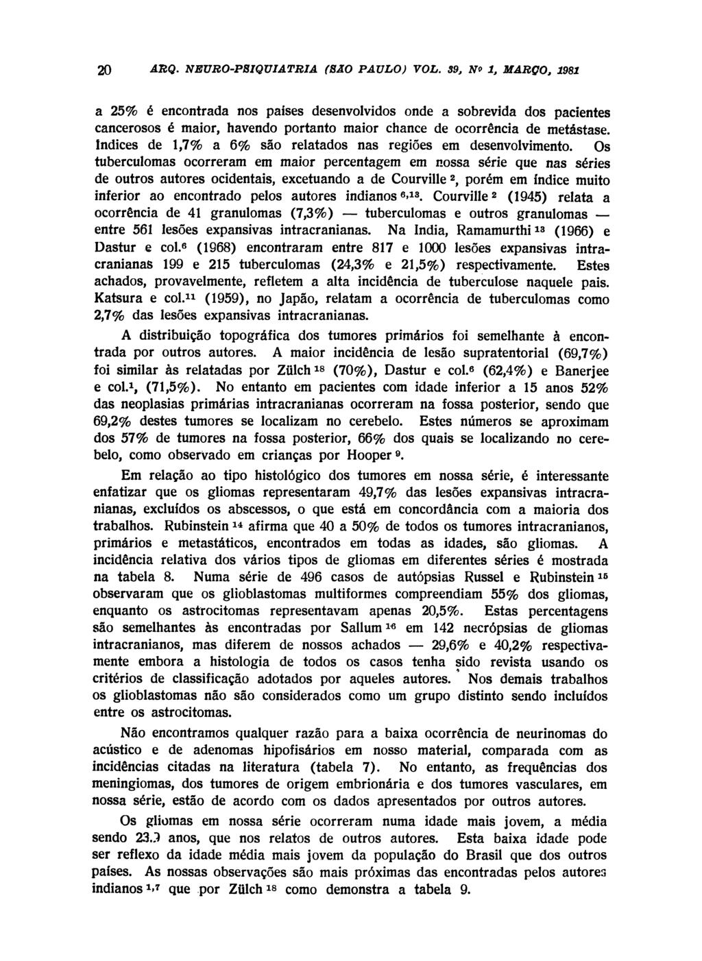 a 25% é encontrada nos países desenvolvidos onde a sobrevida dos pacientes cancerosos é maior, havendo portanto maior chance de ocorrência de metástase.