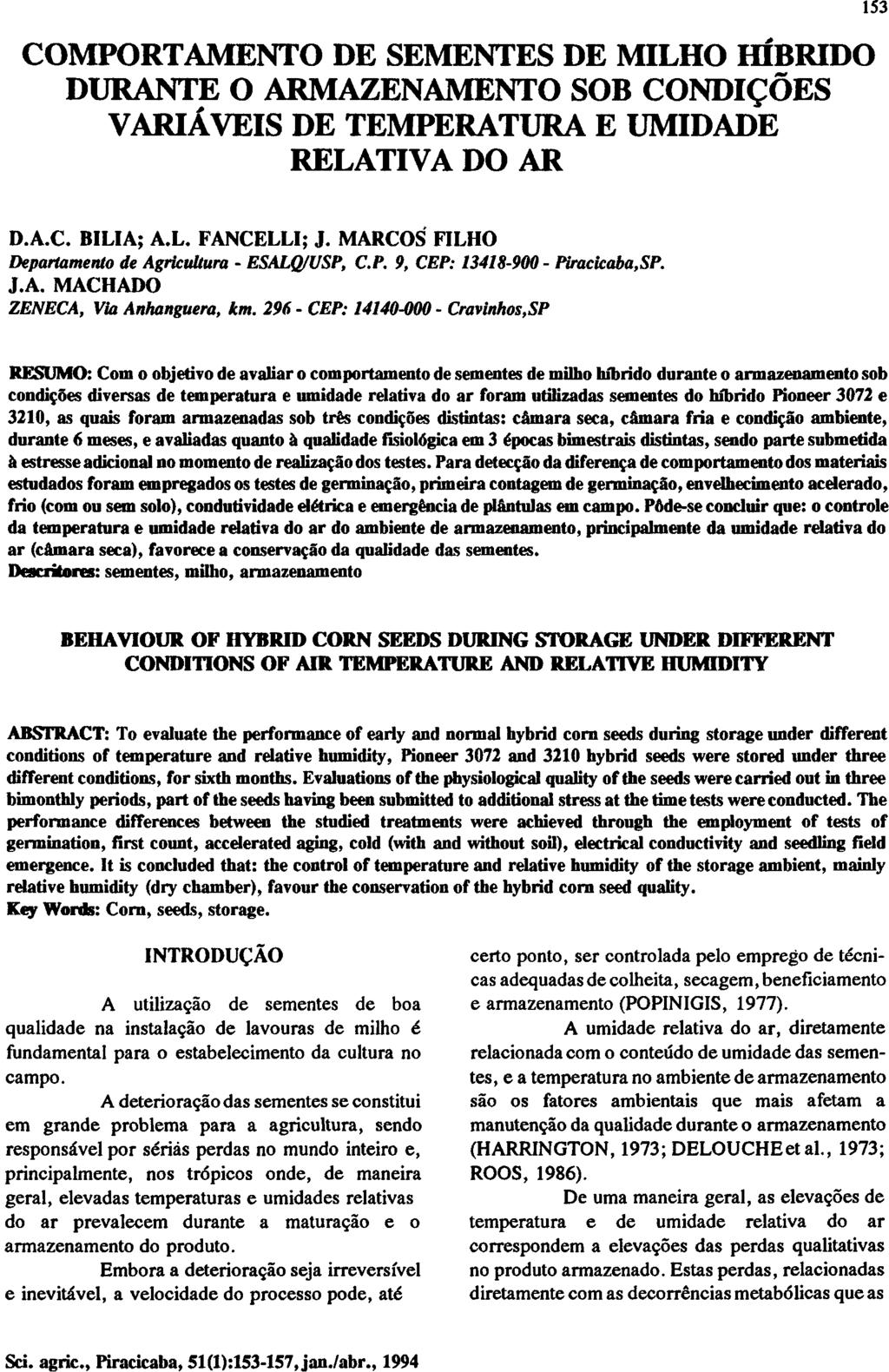 COMPORTAMENTO DE SEMENTES DE MILHO HÍBRIDO DURANTE O ARMAZENAMENTO SOB CONDIÇÕES VARIÁVEIS DE TEMPERATURA E UMIDADE RELATIVA DO AR D.A.C. BILIA; A.L. FANCELLI; J.