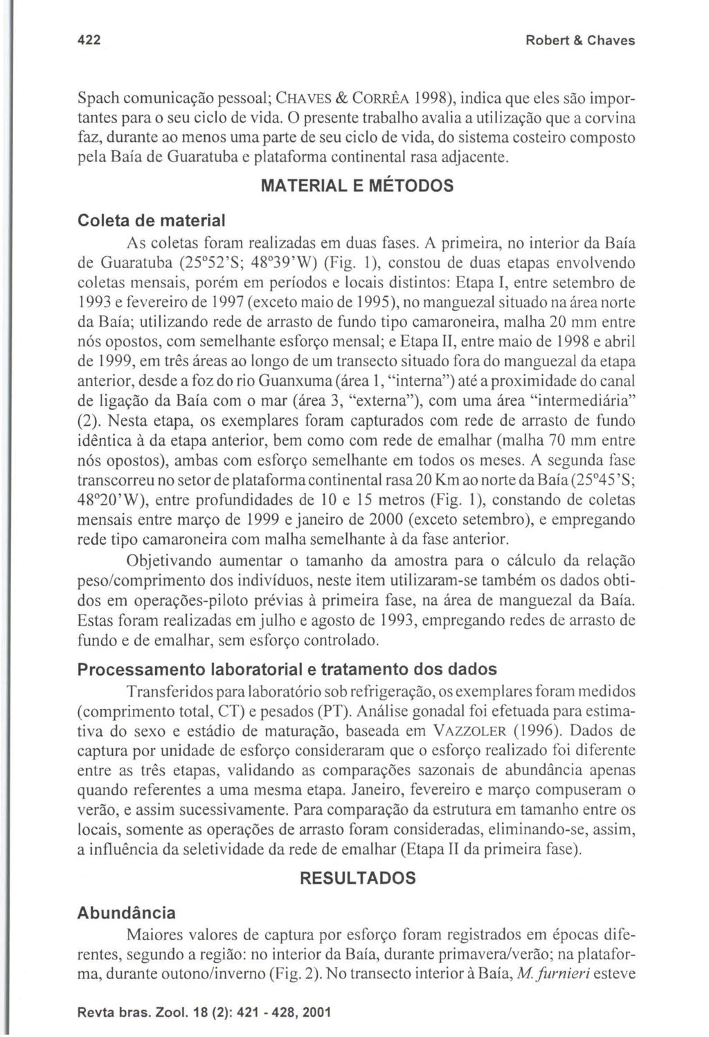 422 Robert & Chaves Spach comunicação pessoal; CHAVES & CORRÊA 1998), indica que eles são importantes para o seu ciclo de vida.