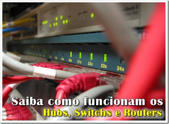 Saiba como funcionam os Hubs, Switchs e Routers Date : 14 de Julho de 2013 Uma rede de dados pode ser definida como um conjunto de equipamentos passivos e activos.