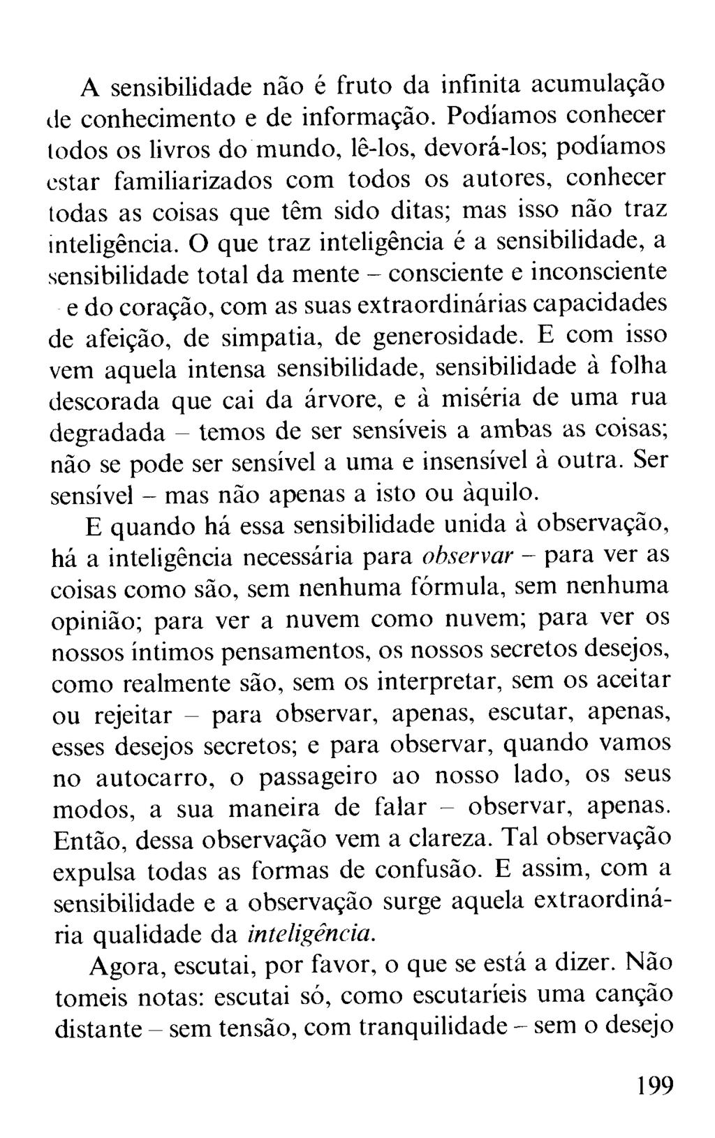 A sensibilidade não é fruto da infinita acumulação de conhecimento e de informação.