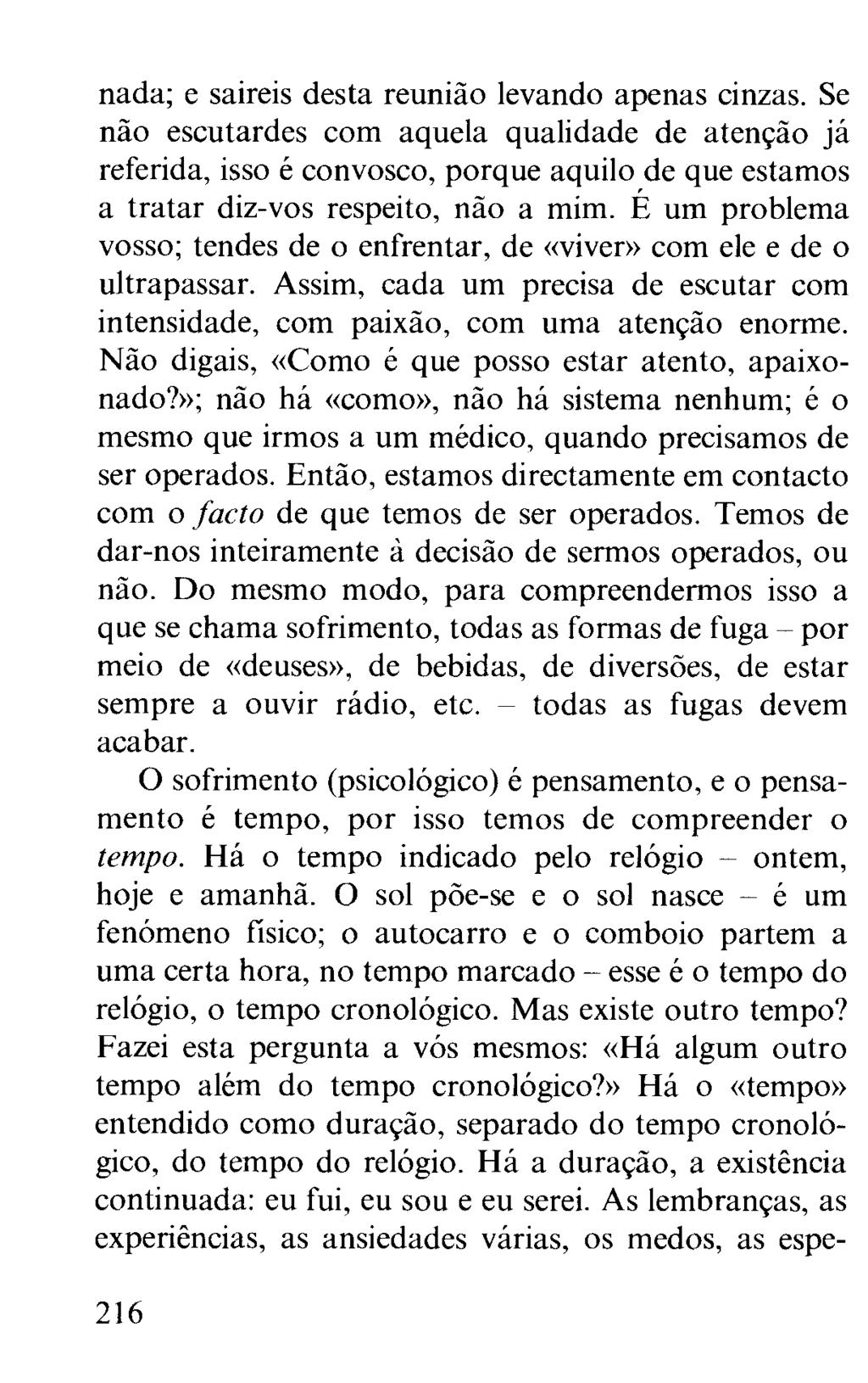 nada; e saireis desta reunião levando apenas cinzas. Se não escutardes com aquela qualidade de atenção já referida, isso é convosco, porque aquilo de que estamos a tratar diz-vos respeito, não a mim.