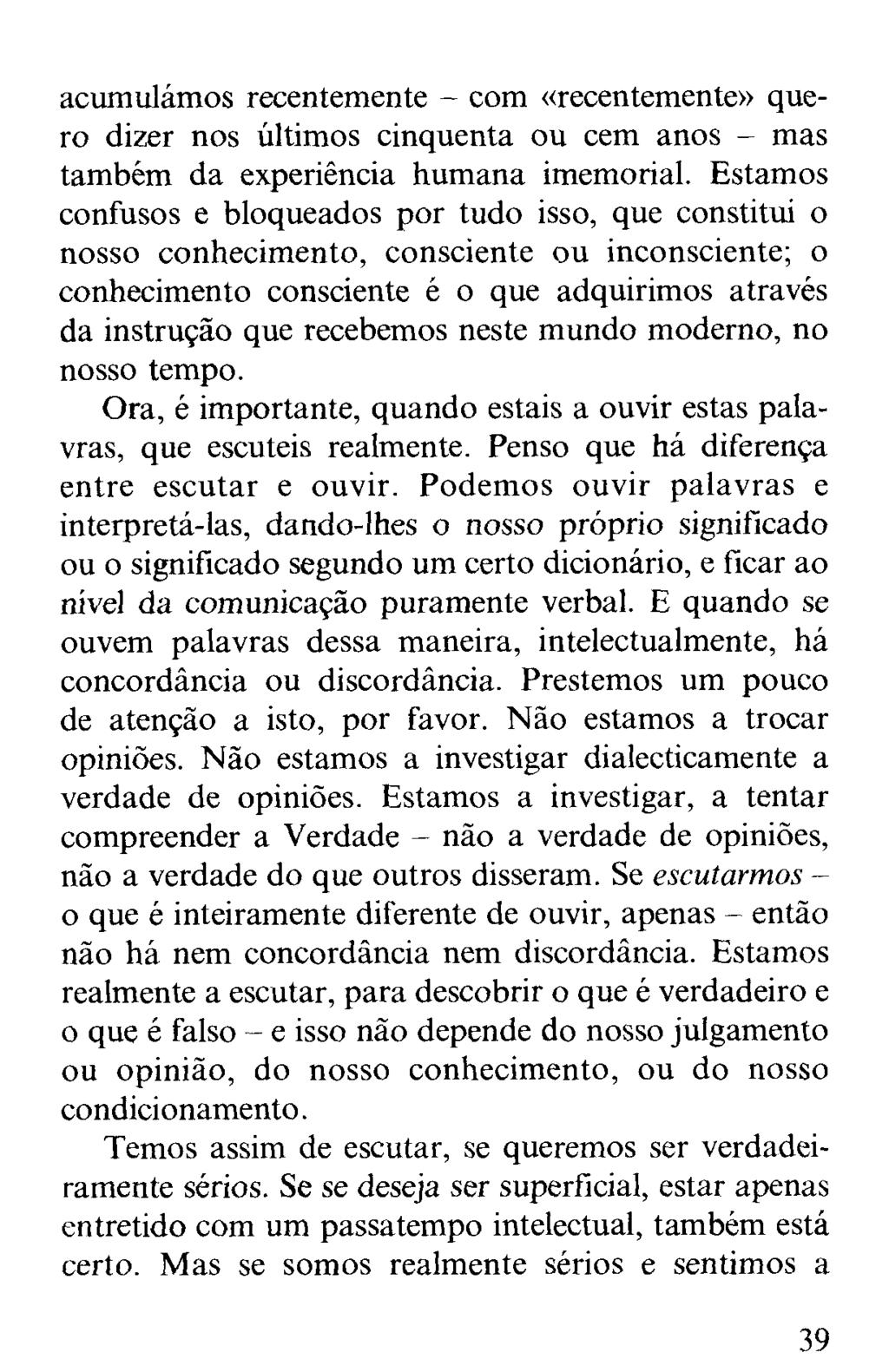 acumulámos recentemente - com «recentemente» quero dizer nos últimos cinquenta ou cem anos - mas também da experiência humana imemorial.