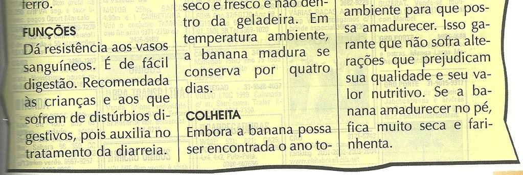 No texto aprende-se que as bananas são (A) encontradas somente no meio do ano. (B) conservadas facilmente na geladeira. (C) nutritivas e bem aceitas pelo estômago.