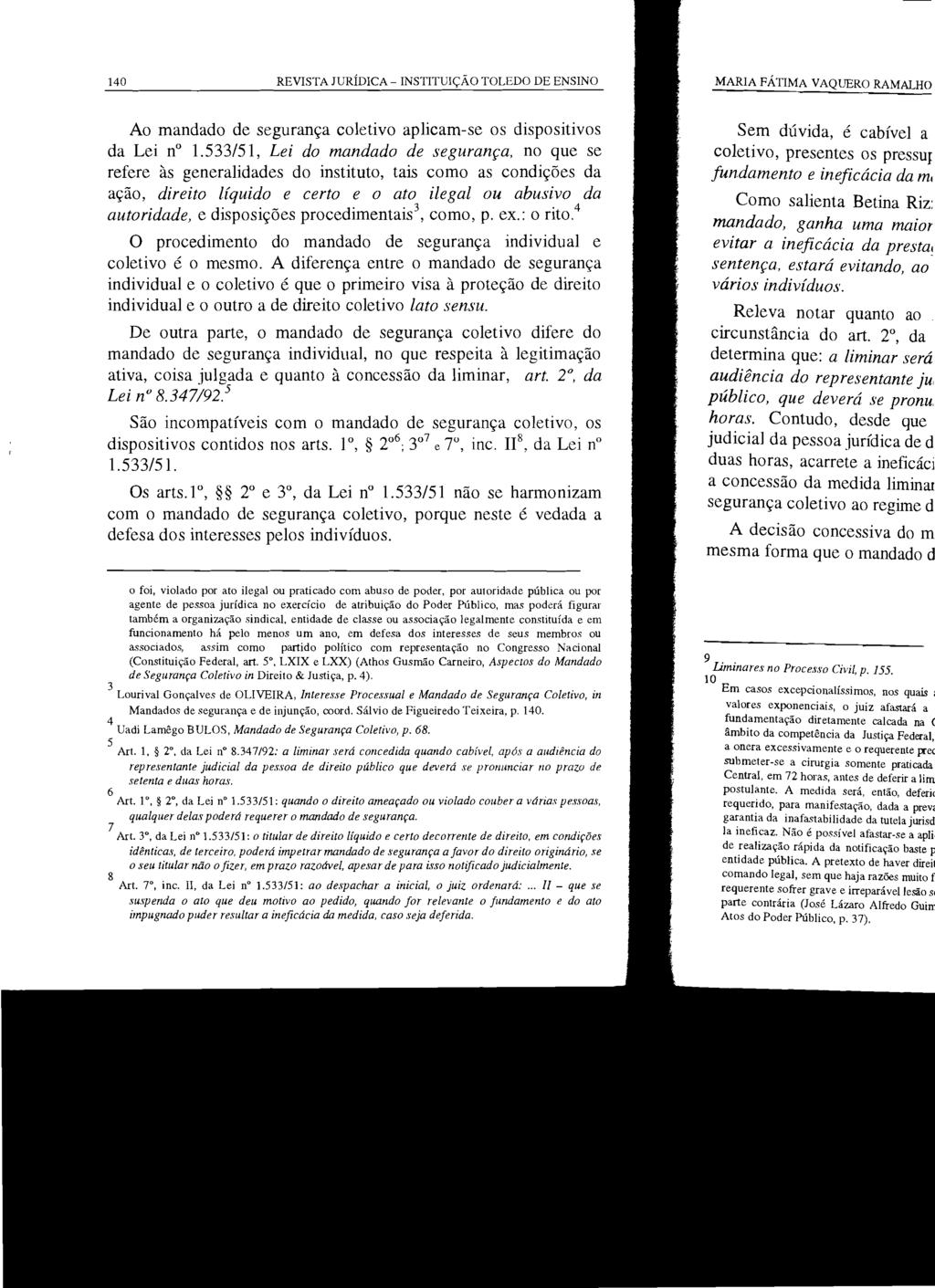 140 REVISTA JURÍDICA- INSTITUIÇÃO TOLEDO DE ENSINO Ao mandado de segurança coletivo aplicam-se os dispositivos da Lei n 1.