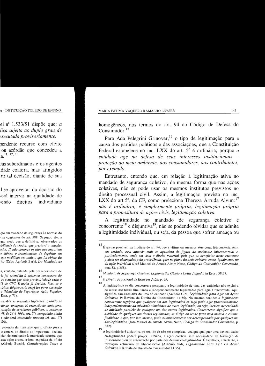 MARIA FÁTIMA VAQUERO RAMALHO LEYSER 143 homogêneos, nos termos do art. 94 do Código de Defesa do Consumidor.