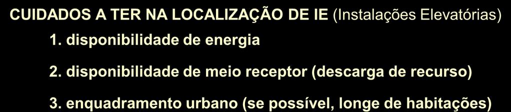 Problemas ambientais (ex, por corte de energia), com riscos de descarga nos meios receptores CUIDADOS A TER NA LOCALIZAÇÃO DE IE (Instalações