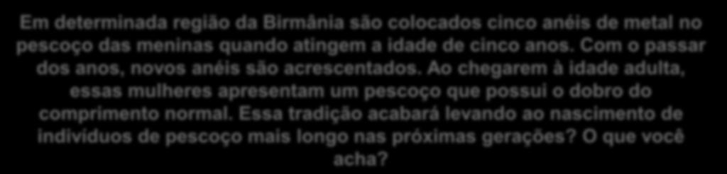 Ao chegarem à idade adulta, essas mulheres apresentam um pescoço que possui o dobro do comprimento