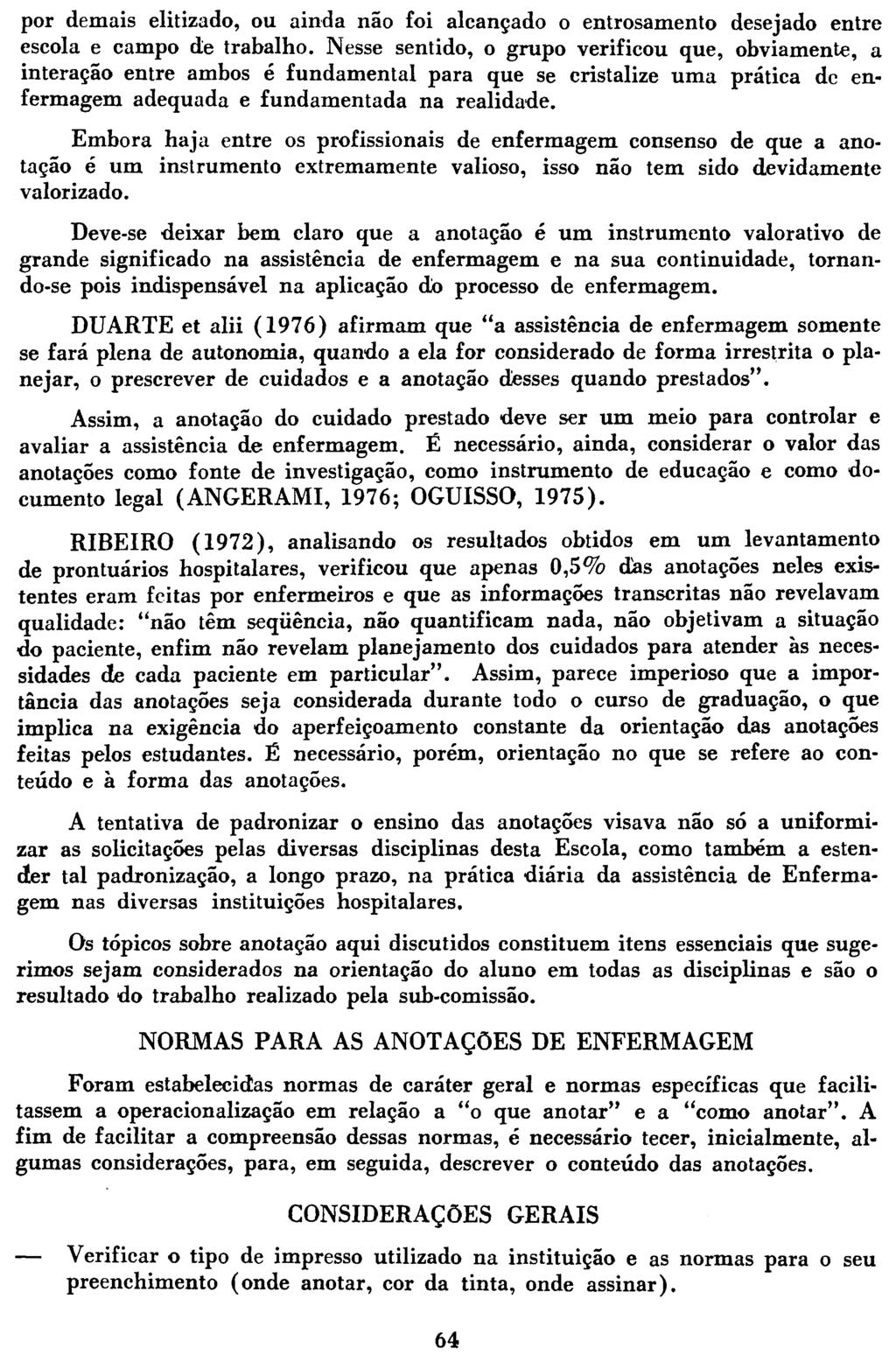 por demais elitizado, ou ainda não foi alcançado o entrosamento desejado entre escola e campo de trabalho.