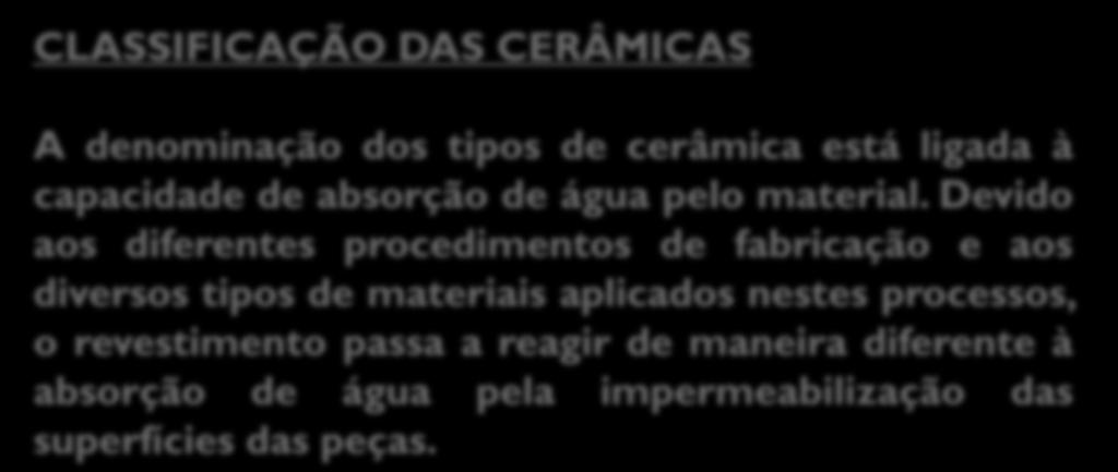 CLASSIFICAÇÃO DAS CERÂMICAS A denominação dos tipos de cerâmica está ligada à capacidade