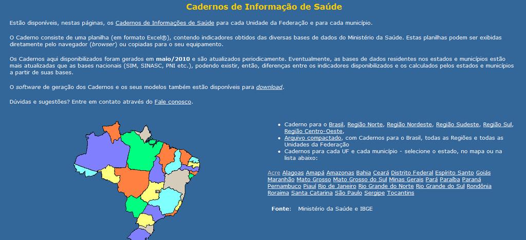 Cadernos de Informações em Saúde: Conjunto de indicadores nas seguintes dimensões: Identificação do município Demografia Saneamento Rede assistencial Profissionais e