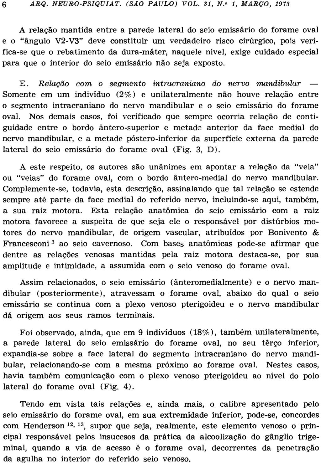 A relação mantida entre a parede lateral do seio emissário do forame oval e o "ângulo V2-V3" deve constituir um verdadeiro risco cirúrgico, pois verifica-se que o rebatimento da dura-máter, naquele