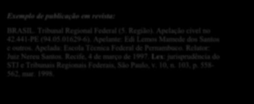 Lex: jurisprudência do STJ e Tribunais Regionais Federais, São Paulo, v. 10, n. 103, p. 558-562, mar. 1998. Exemplo de publicação em livro: BRASIL.