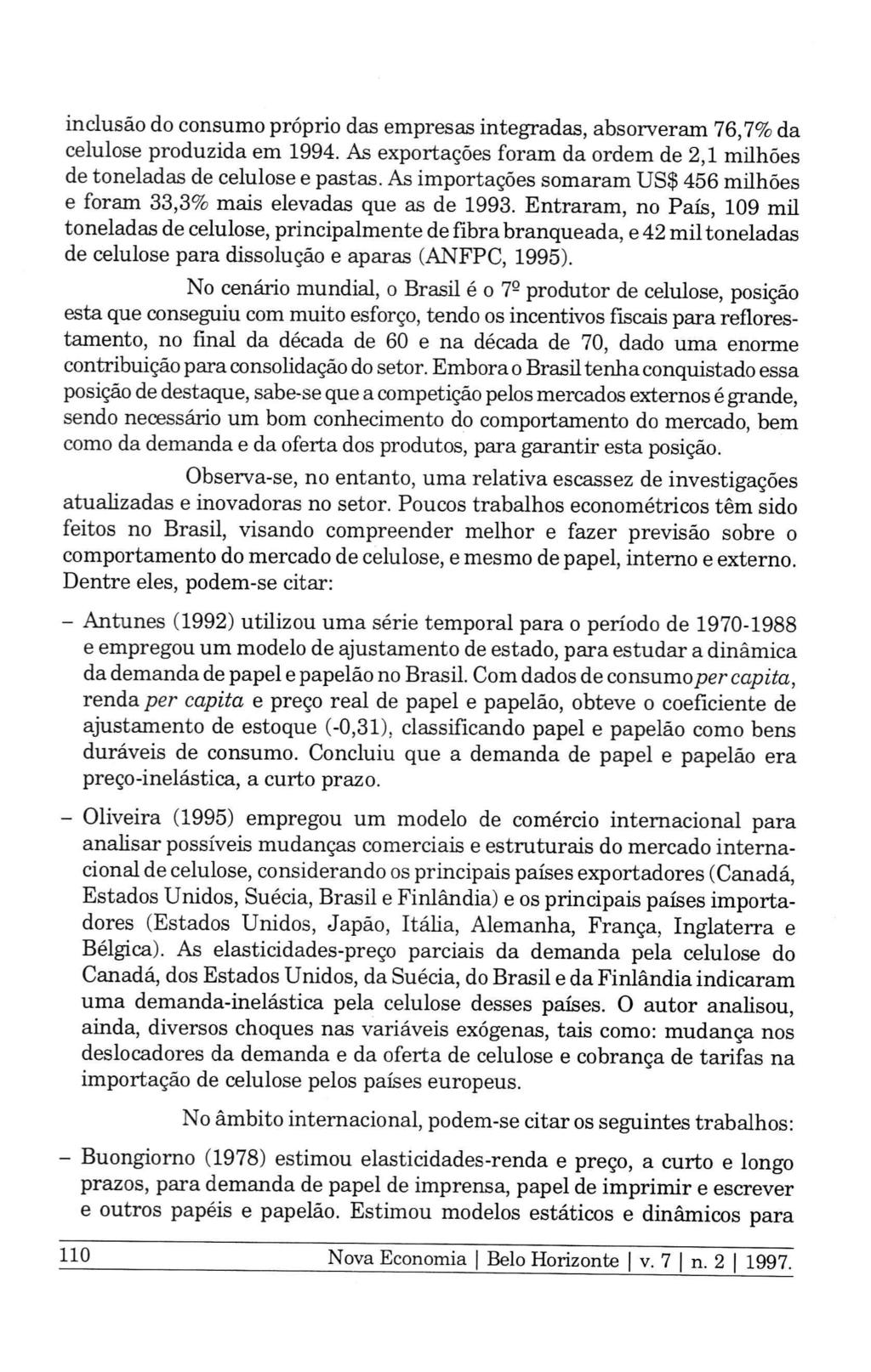 inclusão do consumo próprio das empresas integradas, absorveram 76,7% da celulose produzida em 1994. ABexportações foram da ordem de 2,1 milhões de toneladas de celulose e pastas.