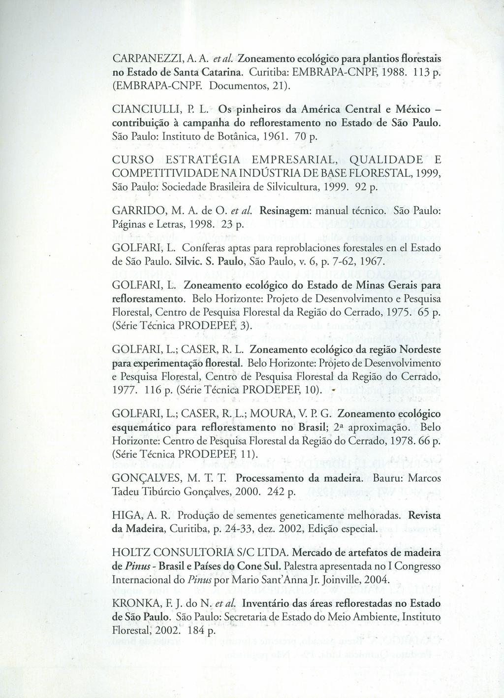 CARPANEZZI, A. A. et ai. Zoneamento ecológico para plantios florestais no Estado de SantaCatarina. Curitiba: EMBRAPA-CNPF, 1988. 113 p. (EMBRAPA-CNPE Documentos, 21). CIANCIULLI, P. L.