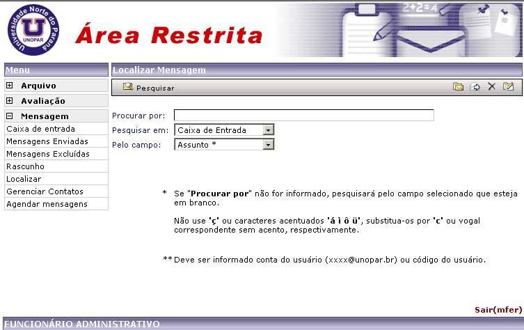 Como enviar mensagens? O sistema possibilita enviar mensagens para qualquer usuário do sistema administrativo da Unopar. Para compor a mensagem deve utilizar o link nova mensagem.