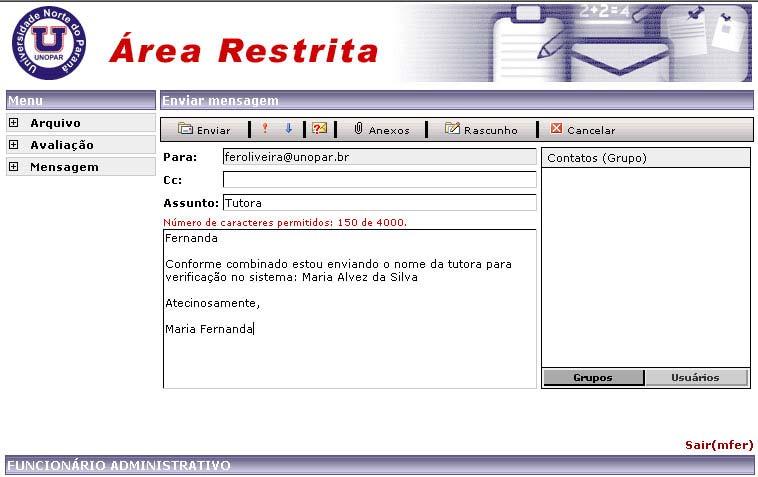 A mensagem enviada que solicitar uma resposta não poderá ser excluída pelo destinatário enquanto este não responder ao remetente ou encaminhar para outro destinatário.