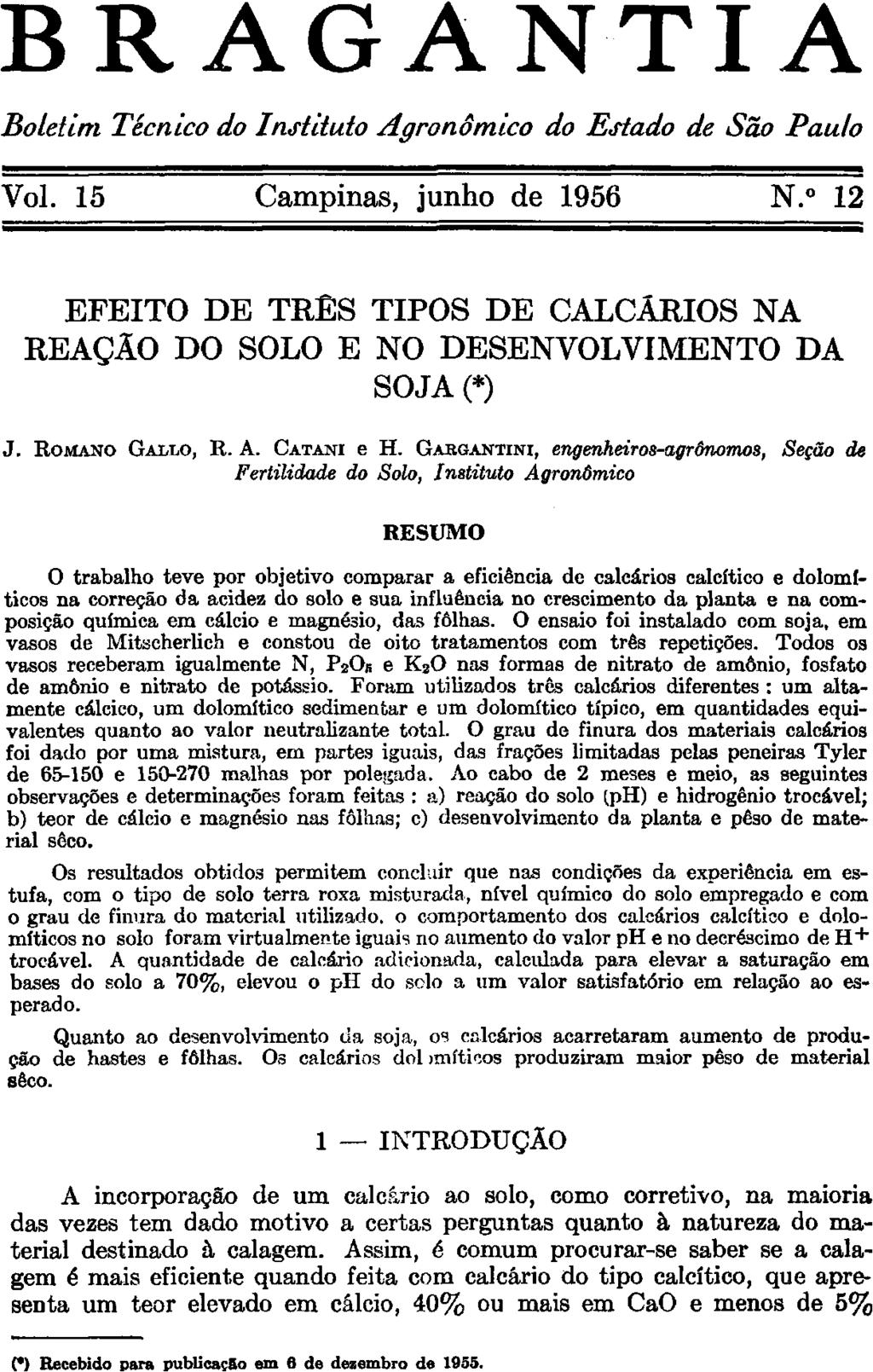 EFEITO DE TRÊS TIPOS DE CALCÁRIOS NA REAÇÃO DO SOLO E NO DESENVOLVIMENTO DA SOJA (*) J. ROMANO GALLO, R. A. CATANI e H.