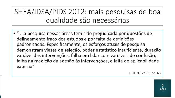 SHEA/IDSA/PIDS 2012: mais pesquisas de boa qualidade são necessárias...a pesquisa nessas áreas tem sido prejudicada por questões de delineamento fraco dos estudos e por falta de definições padronizadas.