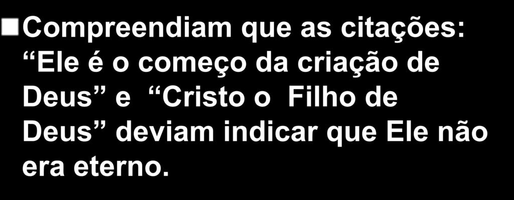 Compreendiam que as citações: Ele é o começo da criação de Deus