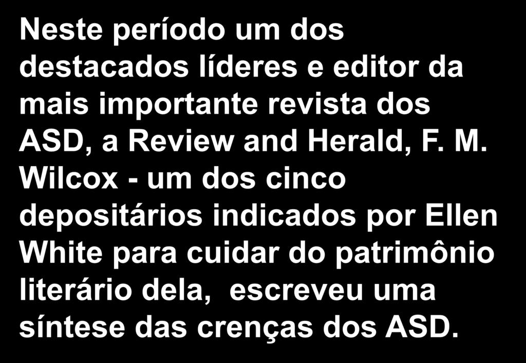 Neste período um dos destacados líderes e editor da mais importante revista dos ASD, a Review and Herald, F. M.