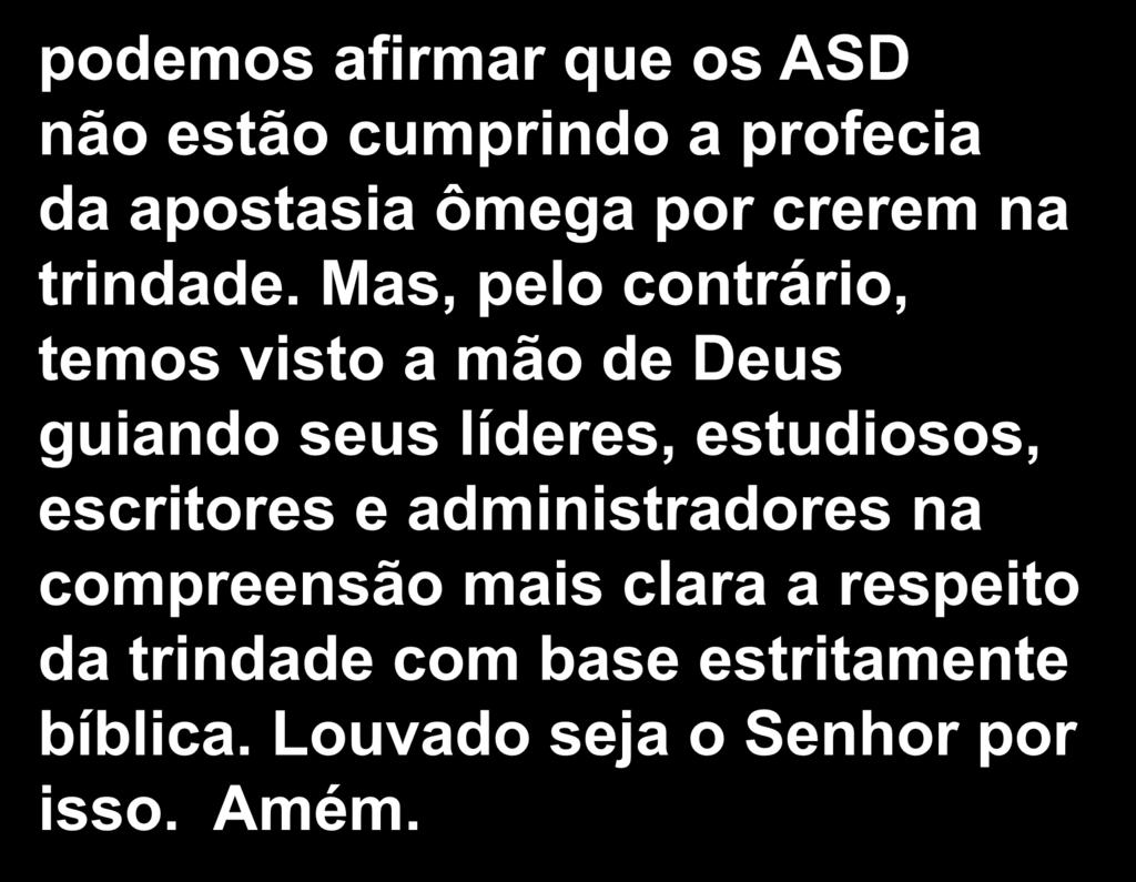 podemos afirmar que os ASD não estão cumprindo a profecia da apostasia ômega por crerem na trindade.