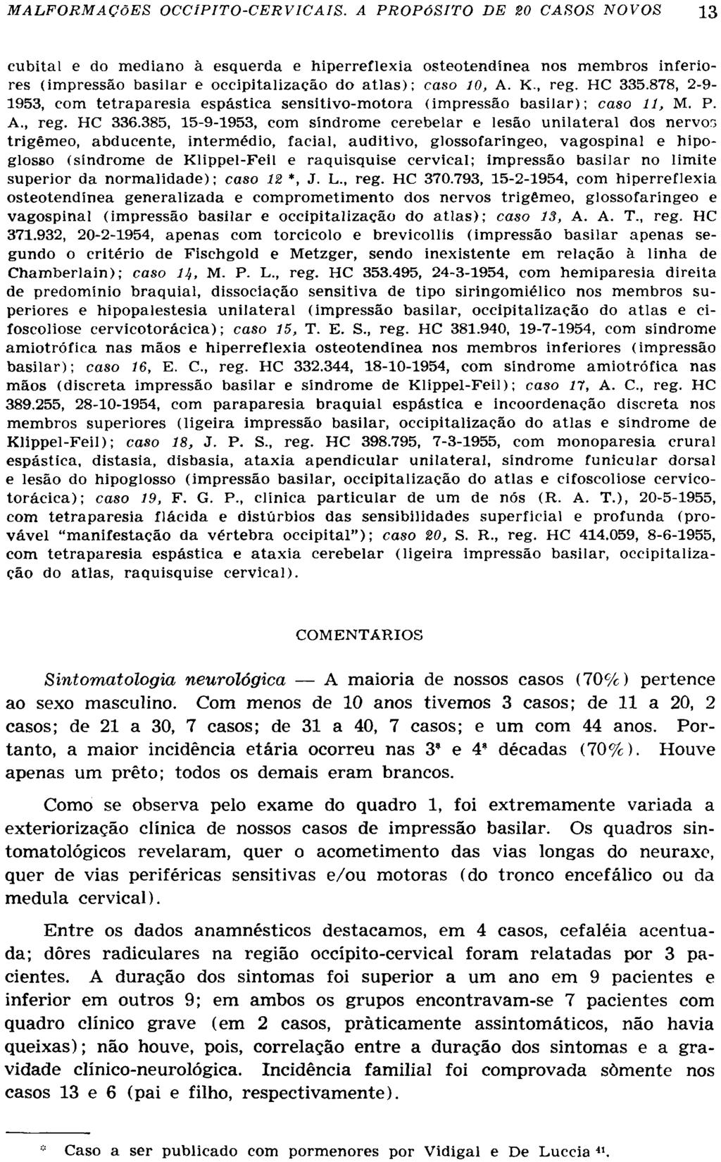 cubital e do mediano à esquerda e hiperreflexia osteotendínea nos membros inferiores (impressão basilar e occipitalização do atlas); caso 10, A. K-, reg. HC 335.