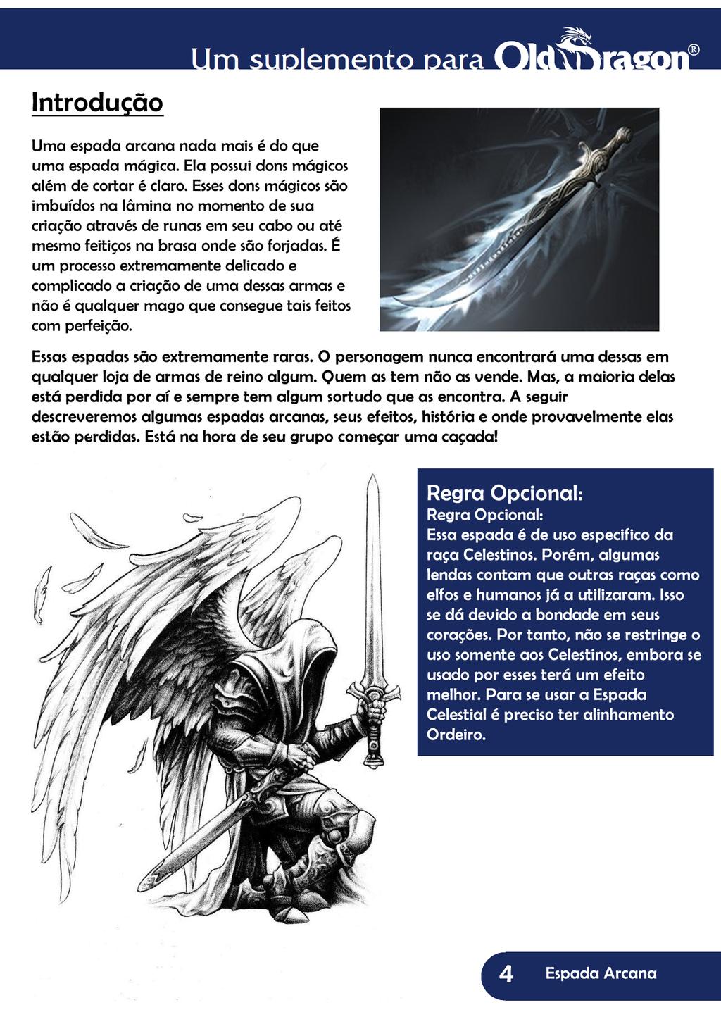 In t r o d u ç ã o Uma espada arcana nada mais é do que uma espada mágica. Ela possui dons mágicos além de cortar é claro.