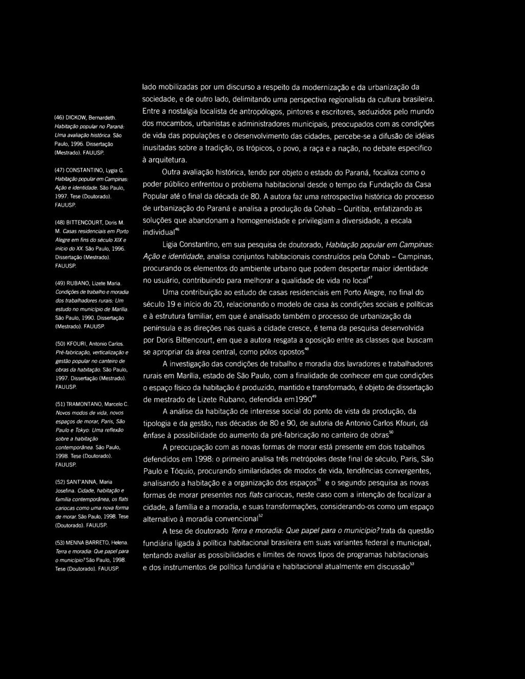 (49) RUBANO, Lizete Maria. Condições de trabalho e moradia dos trabalhadores rurais: Um estudo no município de Marília. São Paulo, 1990. Dissertação (Mestrado). (50) KFOURI, Antonio Carlos.