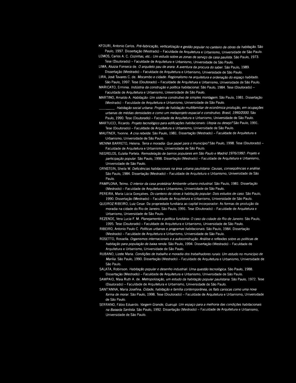 : Um estudo sobre as zonas de serviço da casa paulista. São P aulo, 1 9 7 3. Tese (D o u to ra d o ) - F a c u ld a d e de A rq u ite tu ra e U rb a n is m o, U n iv e rs id a d e de São P aulo.