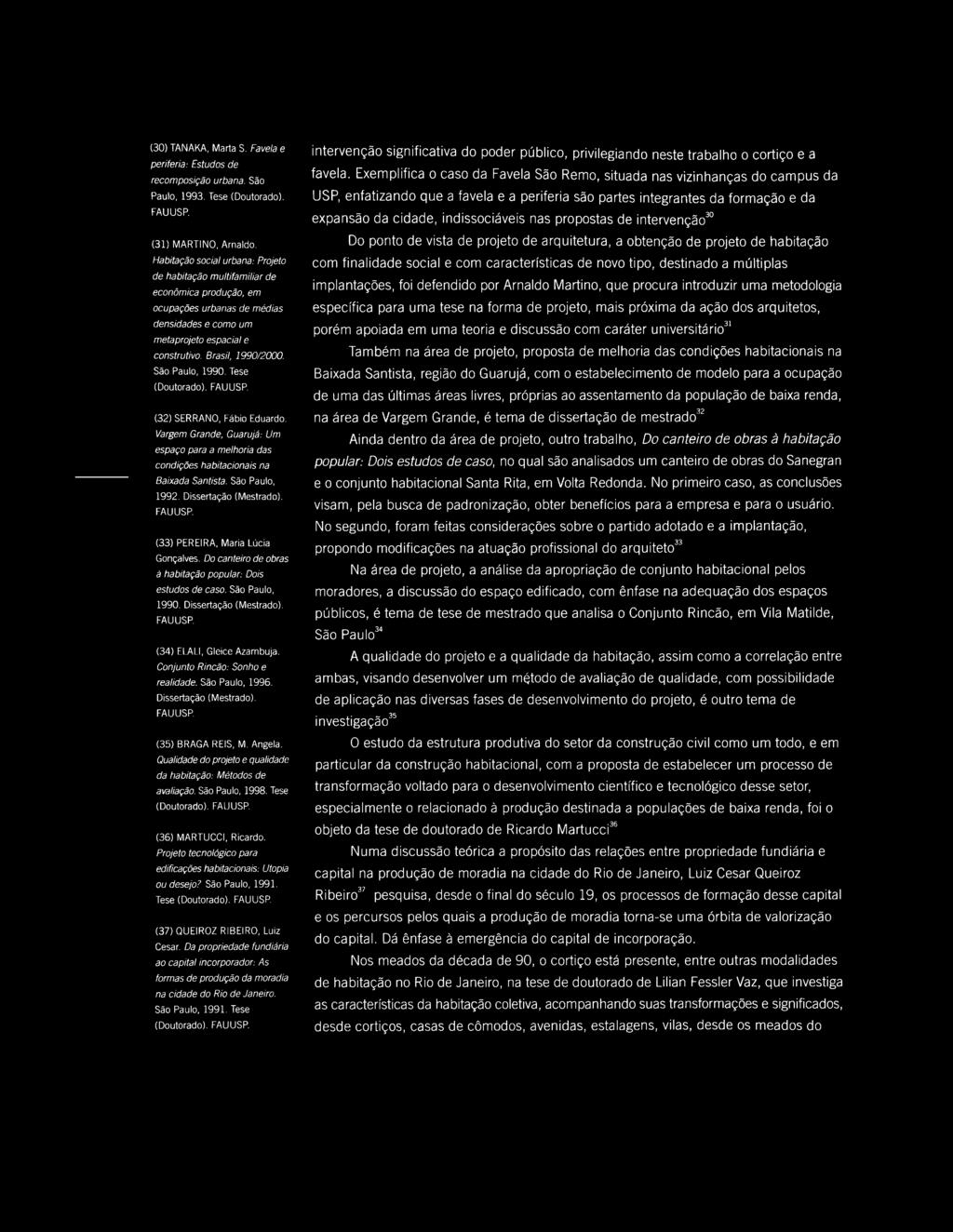 São Paulo, 1990. Tese (Doutorado). (32) SERRANO, Fábio Eduardo. I/argem Grande, Guarujá: Um espaço para a melhoria das condições habitacionais na Baixada Santista. São Paulo, 1992.