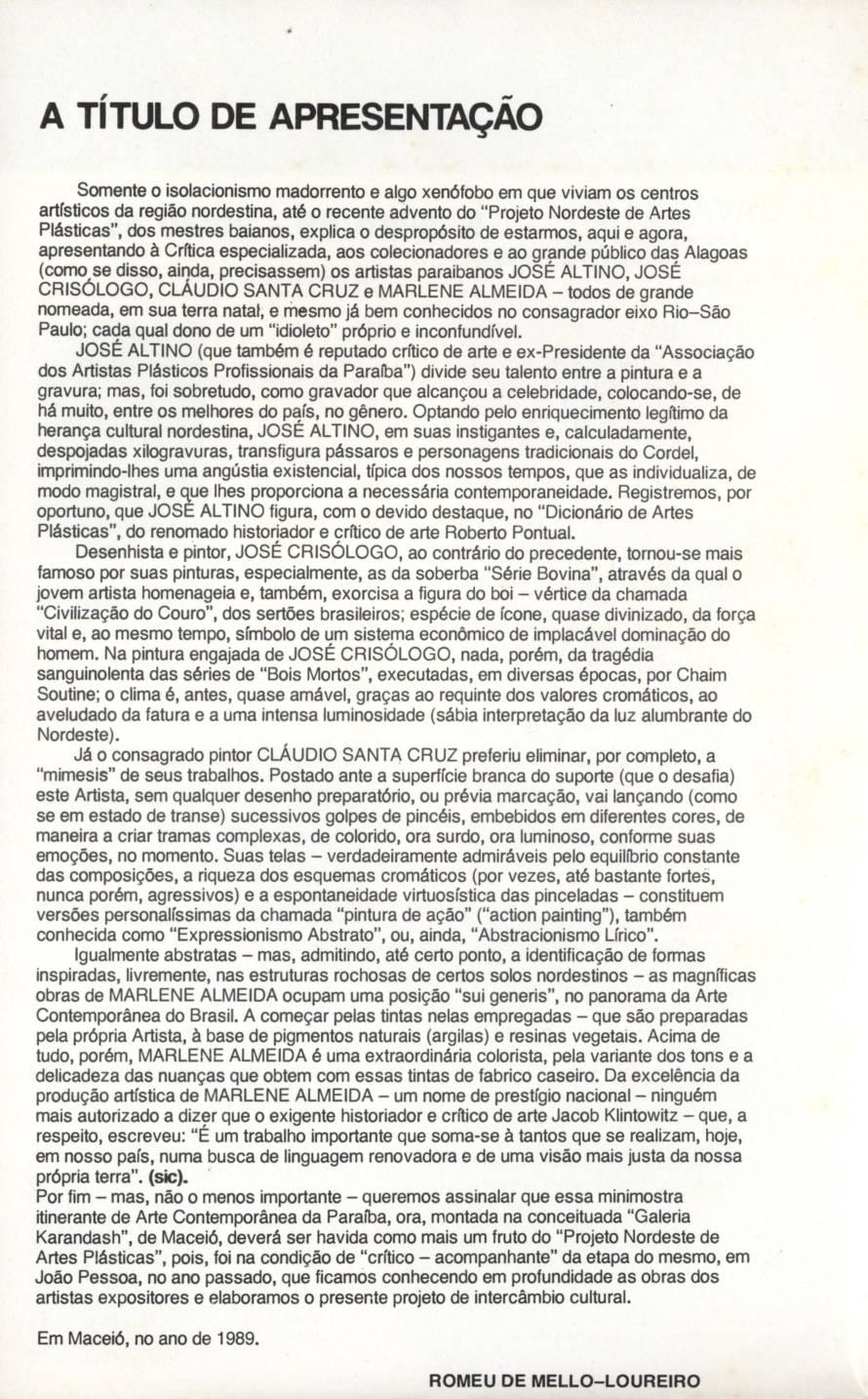 A TITULO DE APRESENTAÇAO Somente o isolacionismo madorrento e algo xenófobo em que viviam os centros artísticos da região nordestina, até o recente advento do Projeto Nordeste de Artes Plásticas, dos