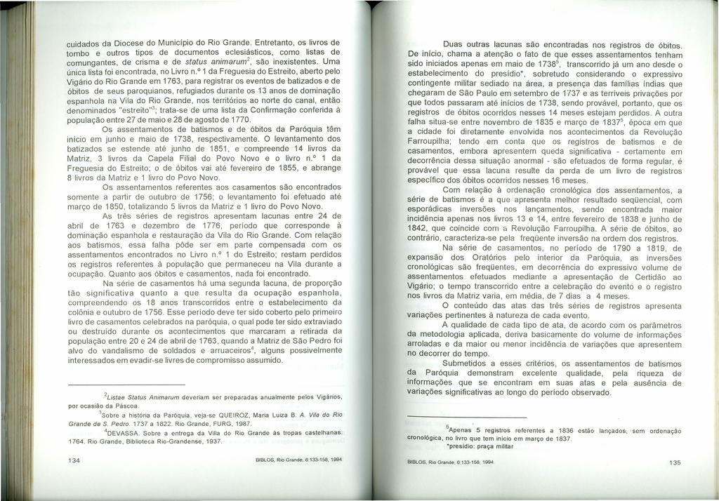 cuidads da Dicese d Municípi d Ri Grande. Entretant, s livrs de tmb e utrs tips de dcuments eclesiástics, cm listas de cmungantes, de crisma e de status enimerum', sã inexistentes.