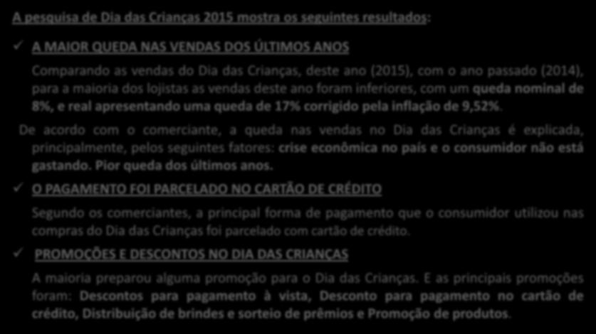 DESTAQUES PARA O DIA DAS CRIANÇAS 2015 COMERCIANTES A pesquisa de Dia das Crianças 2015 mostra os seguintes resultados: A MAIOR QUEDA NAS VENDAS DOS ÚLTIMOS ANOS Comparando as vendas do Dia das