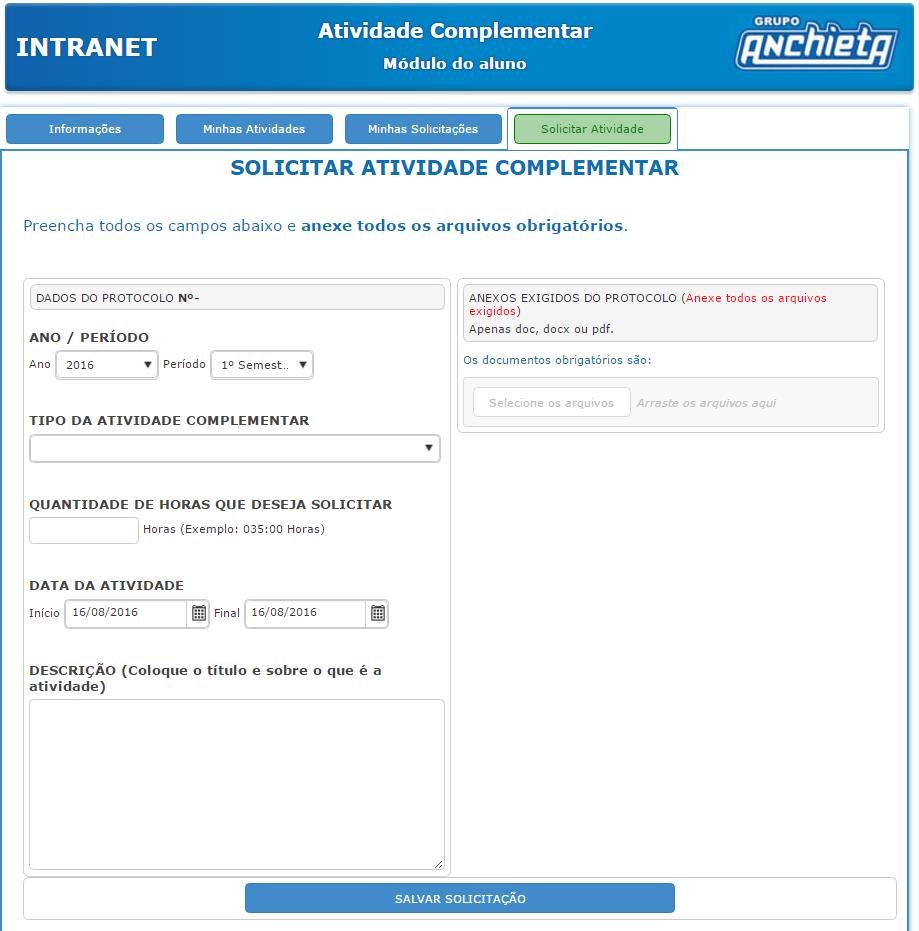 SOLICITAR ATIVIDADE COMPLEMENTAR Principais funcionalidades da página de solicitações de Atividades Complementares: SOLICITANDO ATIVIDADE COMPLEMENTAR Para abrir um novo