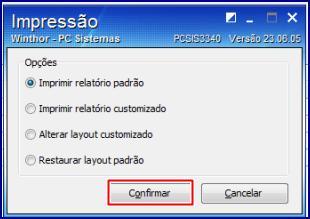 3.3.2 Selecione o tipo de Impressão desejada e clique o botão Confirmar; Observações: Relatório por Cliente, tipo