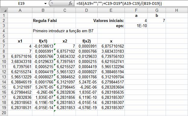 112 Falta ainda uma planilha do Excel para a Regula falsi: Entradas: A7: =F$2; C7: =G$2 B7: =SE(A7="";"";EXP(-A7)*SEN(A7)) { trata-se de f(x) = sen(x) e -x }.