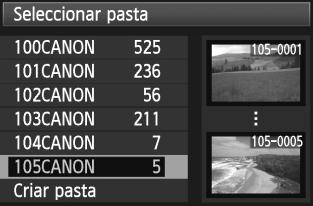 3 Criar e Seleccionar uma Pasta Seleccionar uma Pasta Número de ficheiro mais baixo Quantidade de imagens na pasta No ecrã de selecção da pasta, escolha uma pasta e carregue em <0>.