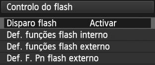 3 Definir o FlashN Também pode utilizar o menu da câmara para especificar as definições do flash incorporado e do Speedlite externo.