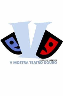 V Mostra de Teatro do Douro Associação Vale d Ouro Alijó Sáb. 04 22:00h - Teatro Auditório Municipal Auto do Bom Despacho Pelo Teatraço - Tabuaço Entrada: 3,00 Pinhão Sáb.