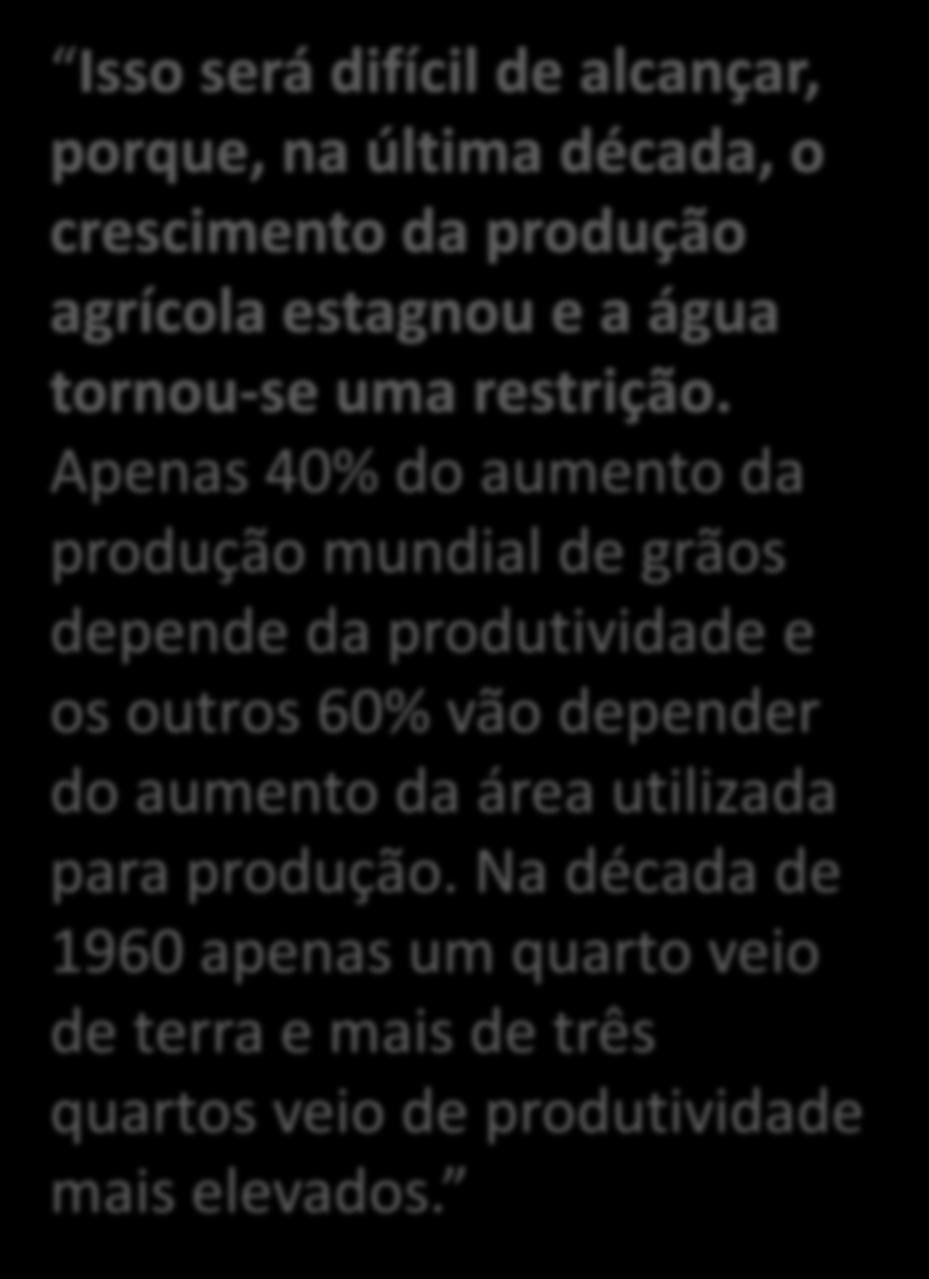 Isso será difícil de alcançar, porque, na última década, o crescimento da produção agrícola estagnou e a água tornou-se uma restrição.