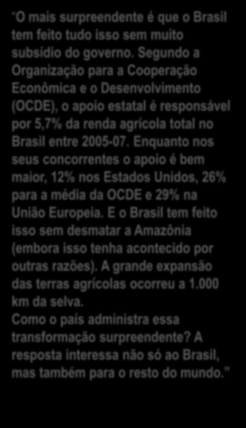 Enquanto nos seus concorrentes o apoio é bem maior, 12% nos Estados Unidos, 26% para a média da OCDE e 29% na União Europeia.