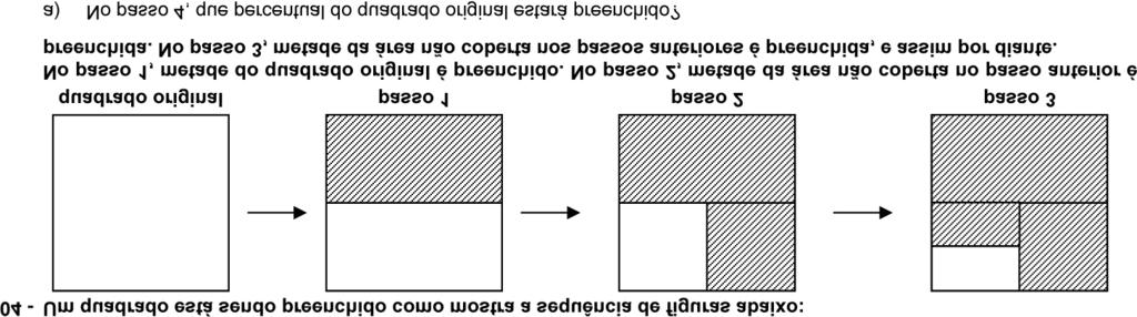a) A medida da área não preenchida em cada passo segue uma progressão geométrica cuja razão é igual a 1/, de modo que: 1 1 1 Passo 1: = = 05, da área do quadrado não é preenchida; 1 1 Passo : = = 05,