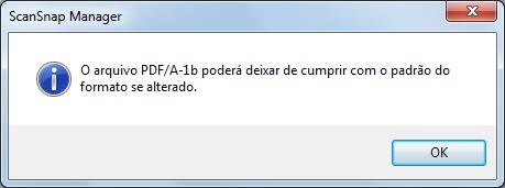 Criando imagens digitalizadas de acordo com as necessidades (Windows) 3. Marque a caixa de seleção [Reproduzir em PDF/A-1b]. A seguinte mensagem será exibida. 4.