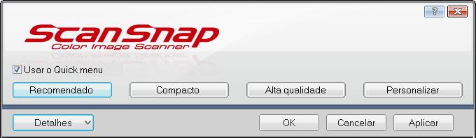 Configurando o ScanSnap Manager (Windows) 2. Clique o botão [Detalhes] para alterar a visualização. Exemplo: Janela de configurações do ScanSnap quando o Quick menu estiver sendo utilizado.