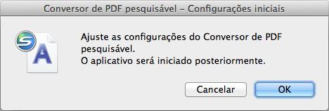 Usando o ScanSnap com o Quick menu (Mac OS) Quando o [Conversor de PDF pesquisável] for aberto pela primeira vez, uma mensagem será exibida.