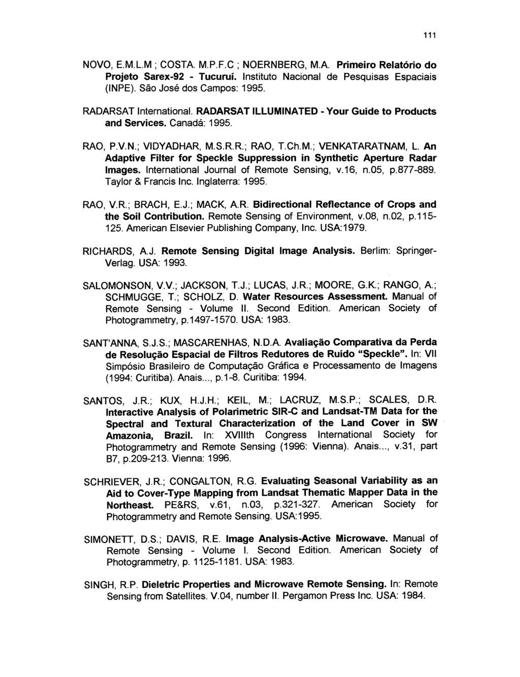 111 NOVO, E.M.L.M ; COSTA. M.P.F.C ; NOERNBERG, M.A. Primeiro Relatório do Projeto Sarex-92 - Tucuruí. Instituto Nacional de Pesquisas Espaciais (INPE). São José dos Campos: 1995.