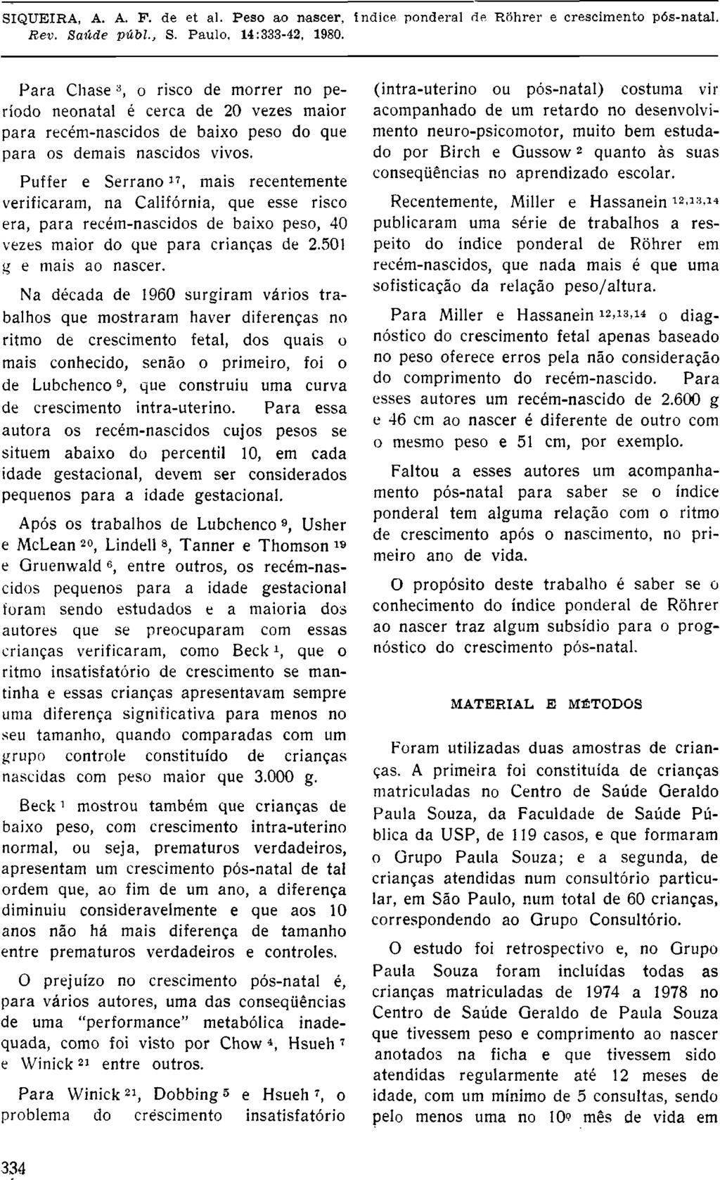 Para Chase 3, o risco de morrer no período neonatal é cerca de 20 vezes maior para recém-nascidos de baixo peso do que para os demais nascidos vivos.